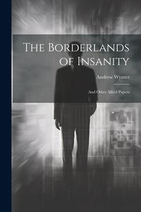 Produktbild: The Borderlands of Insanity: And Other Allied Papers