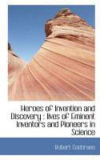 Produktbild: Heroes of Invention and Discovery: Lives of Eminent Inventors and Pioneers in Science