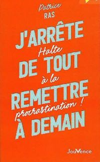 Produktbild: J'arr&ecirc;te de tout remettre &agrave; demain : halte &agrave; la procrastination !