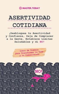 Produktbild: Asertividad Cotidiana: &iexcl;Desbloquea tu Asertividad y Confianza, Deja de Complacer a la Gente, Establece L&iacute;mites Saludables y di NO! (Libro de Trabajo p