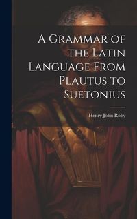 Produktbild: A Grammar of the Latin Language From Plautus to Suetonius