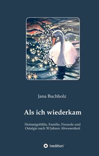 Produktbild: Als ich wiederkam - Heimatgef&uuml;hle, Familie, Freunde und Ostalgie nach 30 Jahren Abwesenheit