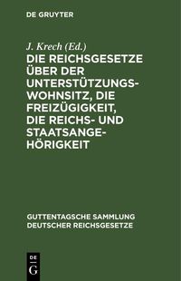Produktbild: Die Reichsgesetze &uuml;ber der Unterst&uuml;tzungswohnsitz, die Freiz&uuml;gigkeit, die Reichs- und Staatsangeh&ouml;rigkeit