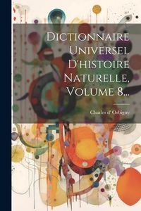 Produktbild: Dictionnaire Universel D'histoire Naturelle, Volume 8...
