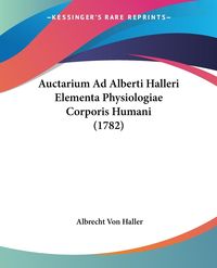 Auctarium Ad Alberti Halleri Elementa Physiologiae Corporis Humani (1782)