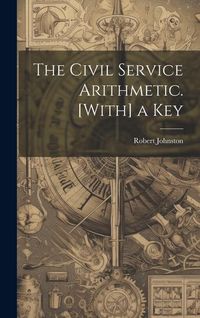 Produktbild: The Civil Service Arithmetic. [With] a Key