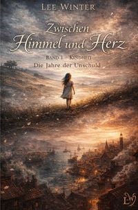 Produktbild: Zwischen Himmel und Herz / Zwischen Himmel und Herz - Band I - Kindheit: Die Jahre der Unschuld