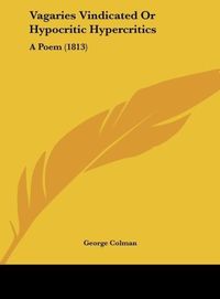 Produktbild: Colman, G: Vagaries Vindicated Or Hypocritic Hypercritics