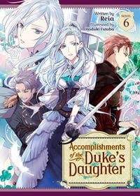 Produktbild: Accomplishments of the Duke's Daughter (Light Novel) Vol. 6