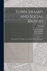 Produktbild: Town Swamps and Social Bridges: the Sequel of "A Glance at the Homes of the Thousands"; no. 838