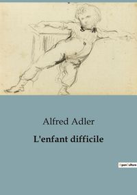 Bild vom Artikel L'enfant difficile vom Autor Alfred Adler