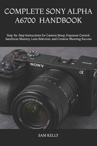 Produktbild: Complete Sony Alpha A6700 Photography and Video Handbook