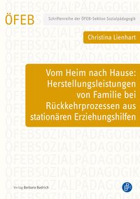 Produktbild: Vom Heim nach Hause: Herstellungsleistungen von Familie bei R&uuml;ckkehrprozessen aus station&auml;ren Erziehungshilfen