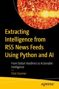 Produktbild: Extracting Intelligence from RSS News Feeds Using Python and AI