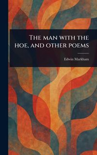 Produktbild: The Man With the Hoe, and Other Poems