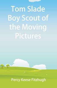 Produktbild: Tom Slade Boy Scout of the Moving Pictures