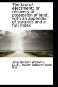 Produktbild: The Law of Ejectment: Or Recovery of Possession of Land, with an Appendix of Statutes and a Full Ind