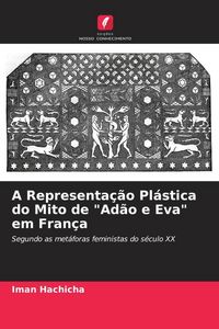 Produktbild: A Representa&ccedil;&atilde;o Pl&aacute;stica do Mito de "Ad&atilde;o e Eva" em Fran&ccedil;a