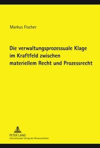 Produktbild: Die verwaltungsprozessuale Klage im Kraftfeld zwischen materiellem Recht und Prozessrecht