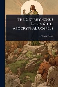 Produktbild: The Oxyrhynchus Logia & the Apocryphal Gospels