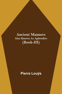 Produktbild: Ancient Manners; Also Known As Aphrodite (Book-III)
