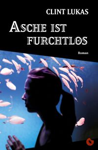 Bild vom Artikel Asche ist furchtlos vom Autor Clint Lukas