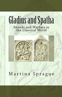Produktbild: Gladius and Spatha: Swords and Warfare in the Classical World (Knives, Swords, and Bayonets: A World History of Edged Weapon Warfare, #8)