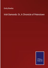 Produktbild: Irish Damonds: Or, A Chronicle of Peterstown