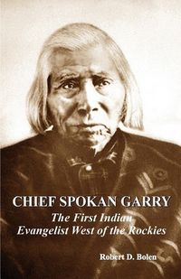 Produktbild: Chief spokan garry: the first american indian evangelist west of the rockies