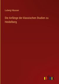 Produktbild: Die Anf&auml;nge der klassischen Studien zu Heidelberg