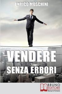 Produktbild: Vendere Senza Errori: Tutto Quello che NON Devi Fare per Concludere con Successo le Tue Vendite