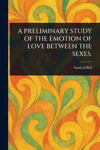 Produktbild: A Preliminary Study of the Emotion of Love Between the Sexes.