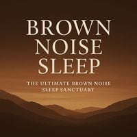 Produktbild: Brown Noise Sleep &ndash; The Ultimate Brown Noise Sleep Sanctuary