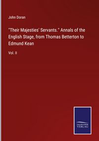 Produktbild: "Their Majesties' Servants." Annals of the English Stage, from Thomas Betterton to Edmund Kean
