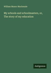 Produktbild: My schools and schoolmasters, or, The story of my education