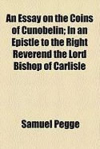 Produktbild: An Essay on the Coins of Cunobelin; In an Epistle to the Right Reverend the Lord Bishop of Carlisle