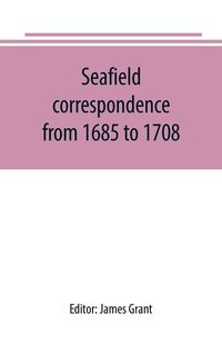 Produktbild: Seafield correspondence from 1685 to 1708