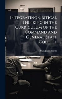 Produktbild: Integrating Critical Thinking in the Curriculum of the Command and General Staff College