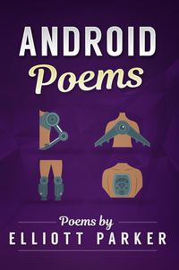 Produktbild: Android Poems (The Elliott Parker Collection, #2)
