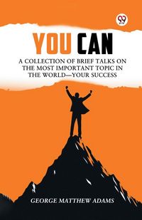 Produktbild: You Can A Collection Of Brief Talks On The Most Important Topic In The World Your Success