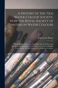 Produktbild: A History of the 'Old Water-colour' Society, Now the Royal Society of Painters in Water Colours; With Biographical Notices of Its Older and of All Dec