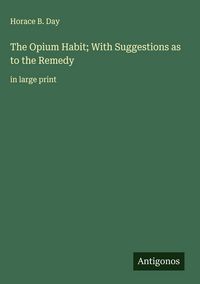 Produktbild: The Opium Habit; With Suggestions as to the Remedy