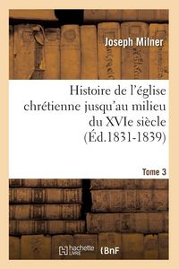 Produktbild: Histoire de l'&eacute;glise chr&eacute;tienne jusqu'au milieu du XVIe si&egrave;cle. Tome 3 (&Eacute;d.1831-1839)