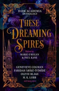 Produktbild: These Dreaming Spires: A Dark Academia Anthology