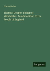Produktbild: Thomas. Cooper. Bishop of Winchester. An Admonition to the People of England