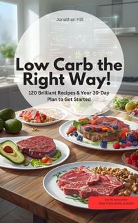Produktbild: Low Carb the Right Way! 120 Brilliant Recipes & Your 30-Day Plan to Get Started