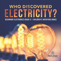 Produktbild: Who Discovered Electricity? | Beginning Electronics Grade 5 | Children's Inventors Books
