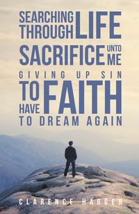 Produktbild: Searching Through Life~Sacrifice Unto Me~Giving Up Sin To Have Faith To Dream Again
