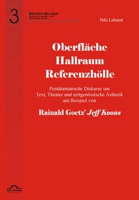 Produktbild: Oberfl&auml;che - Hallraum - Referenzh&ouml;lle: Postdramatische Diskurse um Text, Theater und zeitgen&ouml;ssische &Auml;sthetik am Beispiel von Rainald Goetz' "Jeff Koons".