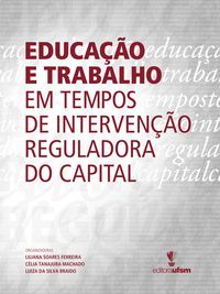 Produktbild: Educa&ccedil;&atilde;o e trabalho em tempos de interven&ccedil;&atilde;o reguladora do capital